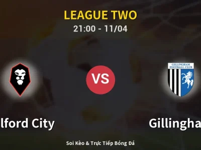 Soi Kèo Salford City vs Gillingham – 21:00 11/04 | Nhận Định, Dự Đoán Tỷ Số