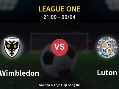Soi Kèo AFC Wimbledon vs Luton – 21:00 06/04 | Nhận Định, Dự Đoán Tỷ Số