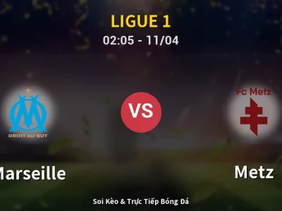 Soi Kèo Marseille vs Metz – 02:05 11/04 | Nhận Định, Dự Đoán Tỷ Số