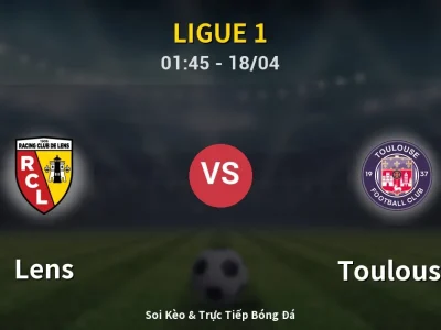 Soi Kèo Lens vs Toulouse – 01:45 18/04 | Nhận Định, Dự Đoán Tỷ Số