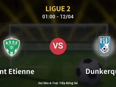 Kết Quả: Saint Etienne 2-1 Dunkerque – Highlight & Bàn Thắng | Ligue 2