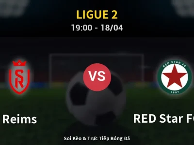 Soi Kèo Reims vs RED Star FC 93 – 19:00 18/04 | Nhận Định, Dự Đoán Tỷ Số