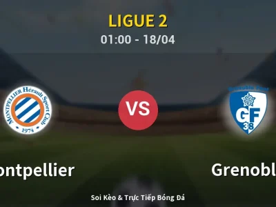 Kết Quả: Montpellier 2-1 Grenoble – Highlight & Bàn Thắng | Ligue 2