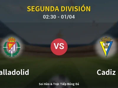 Kết Quả: Valladolid 3-0 Cadiz – Highlight & Bàn Thắng | Segunda División
