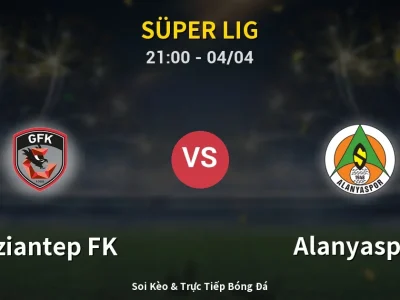 Soi Kèo Gaziantep FK vs Alanyaspor – 21:00 04/04 | Nhận Định, Dự Đoán Tỷ Số