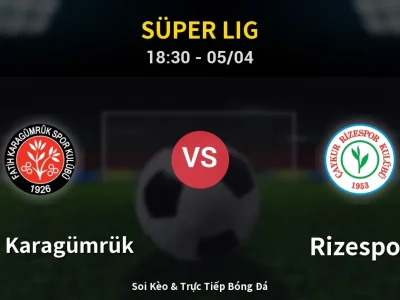 Soi Kèo Fatih Karagümrük vs Rizespor – 18:30 05/04 | Nhận Định, Dự Đoán Tỷ Số