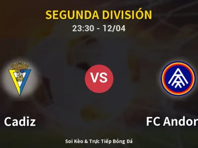Soi Kèo Cadiz vs FC Andorra – 23:30 12/04 | Nhận Định, Dự Đoán Tỷ Số