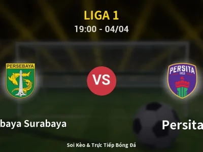 Soi Kèo Persebaya Surabaya vs Persita – 19:00 04/04 | Nhận Định, Dự Đoán Tỷ Số