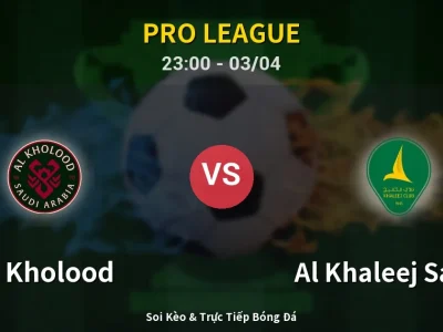 Soi Kèo Al Kholood vs Al Khaleej Saihat – 23:00 03/04 | Nhận Định, Dự Đoán Tỷ Số