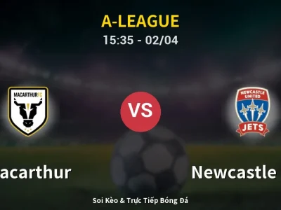 Kết Quả: Macarthur 3-2 Newcastle Jets – Highlight & Bàn Thắng | A-League