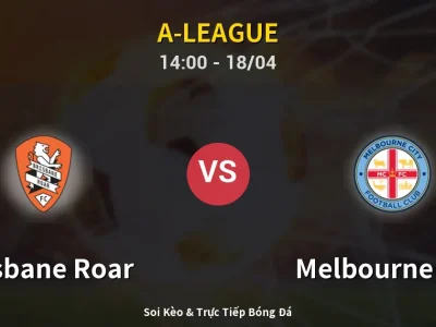 Kết Quả: Brisbane Roar 2-3 Melbourne City – Highlight & Bàn Thắng | A-League
