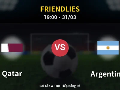 Soi Kèo Qatar vs Argentina – 19:00 31/03 | Nhận Định, Dự Đoán Tỷ Số