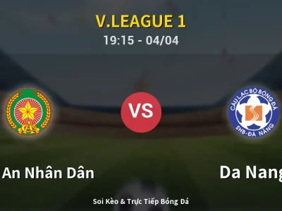 Soi Kèo Công An Nhân Dân vs Da Nang – 19:15 04/04 | Nhận Định, Dự Đoán Tỷ Số