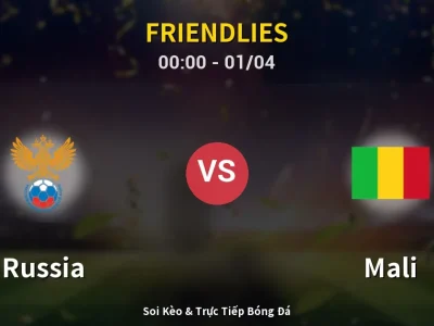 Kết Quả: Russia 0-0 Mali – Highlight & Bàn Thắng | Friendlies