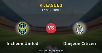 Incheon United vs Daejeon Citizen 18/03